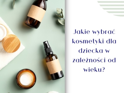 Jakie wybrać kosmetyki dla dziecka w zależności od wieku?